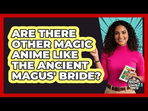 Are There Other Magic Anime Like The Ancient Magus' Bride?