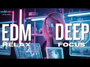 EDM Relax #026 | Deep Focus EDM – Futuristic Chill Beats for Studying & Coding (2 Hour Mix)