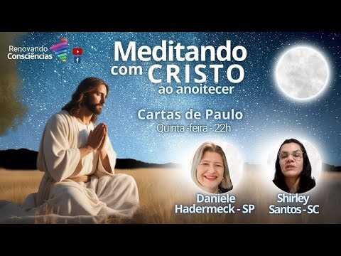 MEDITANDO COM O CRISTO AO ANOITECER – CARTAS DE PAULO – SHIRLEY LUZ E DANIELE HADERMECK