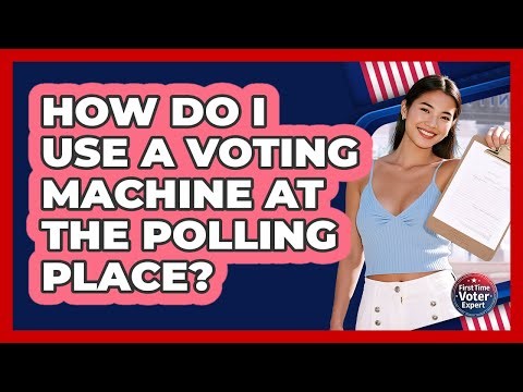 How Do I Use A Voting Machine At The Polling Place?