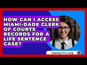 How Can I Access Miami-Dade Clerk of Courts Records for a Life Sentence Case? | CountyOffice News