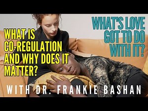 What’s Love Got To Do With It - EP 135 - What is Co-Regulation and Why Does It Matter?