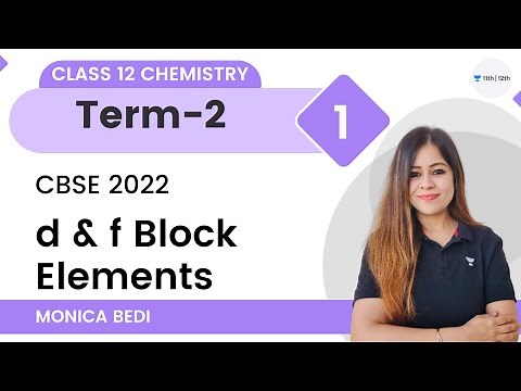 d & f Block Elements | L1 | Term 2 | Class 12 Chemistry | Monica Bedi