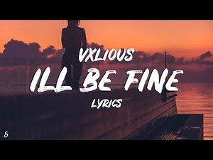 Vxlious - I'll Be Fine (Lyrics)