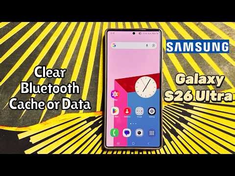 How to Clear Bluetooth Cache or Data Samsung Galaxy S26 Ultra