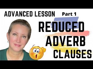 ADVANCED LESSON PART 1: How to Reduce the Adverb Clause