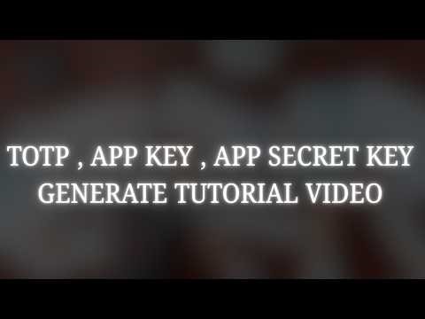 TOTP , APP KEY , APP SECRET KEY generate tutorial video
