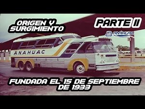 AUTOBUSES ANÁHUAC | ORIGEN Y SURGIMIENTO | PARTE II | BUSOLERO MX.