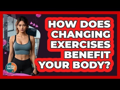 How Does Changing Exercises Benefit Your Body?