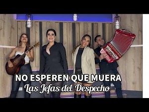 No Esperen que Muera - Las Jefas del Despecho (Sesión de Estudio)