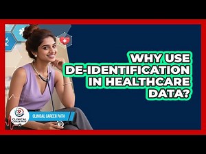 Why Use De-identification In Healthcare Data? - Clinical Career Path