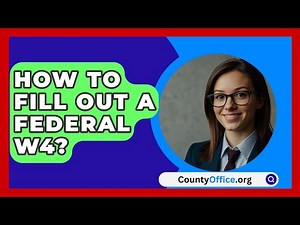 How To Fill Out A Federal W4? - CountyOffice.org