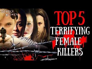 Top 5 Most Dangerous Female Killers in History | Deadly Women