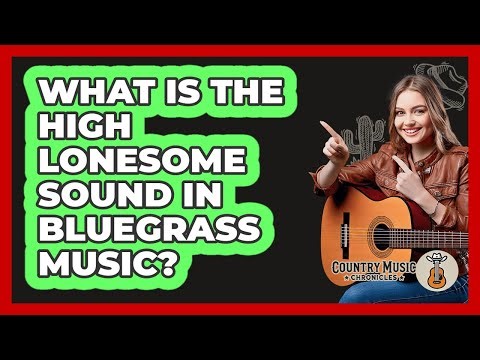 What Is The High Lonesome Sound In Bluegrass Music? - Country Music Chronicles