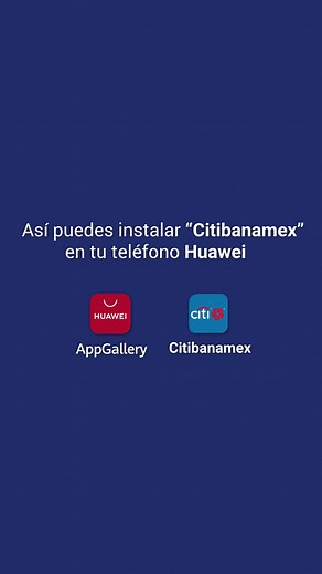 Descarga y usa la app de Citibanamex en tu Huawei