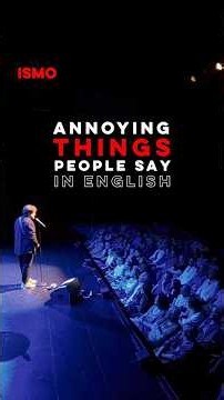 ISMO | Annoying Things People Say in English