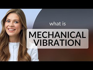 Understanding Mechanical Vibration: A Simple Guide