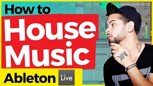 How to Make House Music in Ableton Live - Step by Step! - EDM Tips