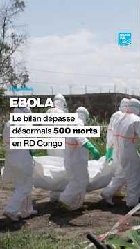 Ebola en RDC : le bilan dépasse désormais les 500 morts selon les autorités et l'OMS