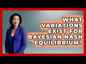 What Variations Exist For Bayesian Nash Equilibrium? - Learn About Economics