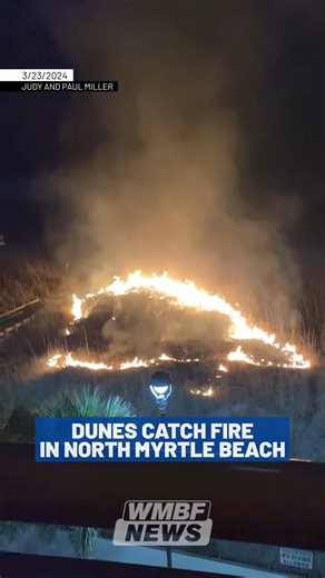 141K views · 984 reactions | LOOK: Video sent to WMBF News showed dunes catching fire in North Myrtle Beach last night. | WMBF News | Facebook
