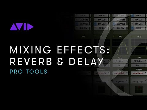 Pro Tools: Mixing Effects — Using Reverb and Delay