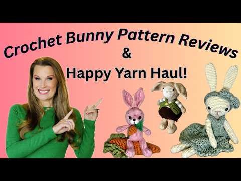 Bunny Rabbit Crochet Pattern Reviews and Happy Yarn Haul!