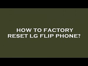 How to factory reset lg flip phone?