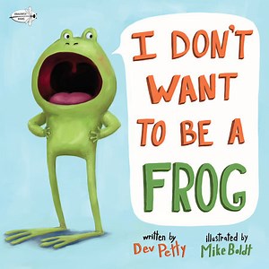 I Don't Want to Be a Frog by Dev Petty: 9781984852083 | PenguinRandomHouse.com: Books