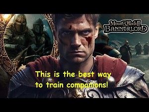 Companions Only This is the best way to train companions! Episode 6 Mount and Blade 2 Bannerlord