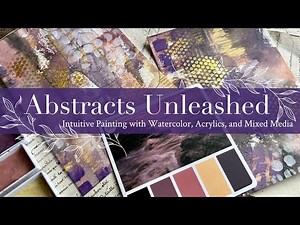 Abstracts Unleashed: Intuitive Painting With Watercolor and More - Abstract Art Painting Tutorial