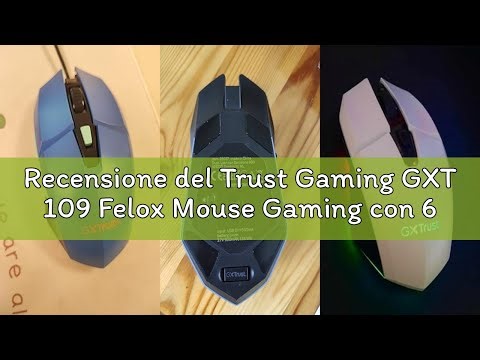 Recensione del Trust Gaming GXT 109 Felox Mouse Gaming con 6 Pulsanti Programmabili, Illuminazione L