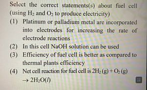 Select the correct statements(s) about fuel cell (using H2​ and... | Filo