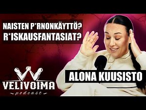 Miksi naisilla on r*iskausfantasioita? - Alona Kuusisto | VeliVoima podcast