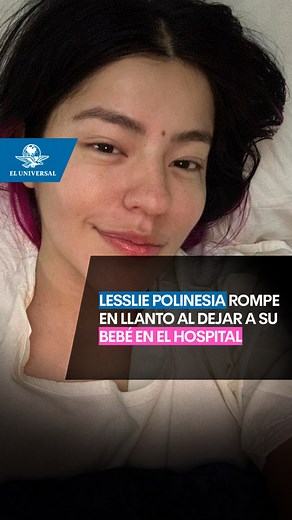Lesslie Polinesia rompe en llanto tras salir del hospital sin su bebé #lessliepolinesia #bebé | El Universal Online