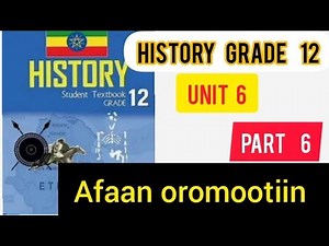 History grade 12 unit 6 part 6 Afaan oromootiin 15 January 2025