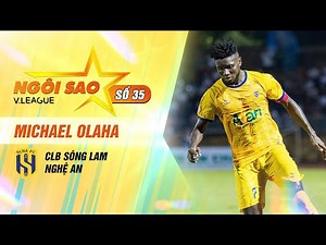 OLAHA - CHÀNG NGOẠI BINH TRỌN TÌNH YÊU VỚI SÔNG LAM NGHỆ AN | NGÔI SAO V.LEAGUE #35