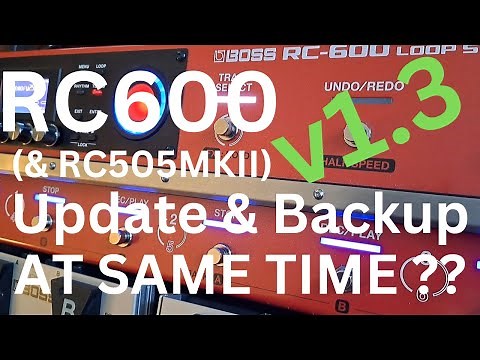 Boss RC600 / RC505-MKII Firmware Update v1.3 AND Full Backup AT SAME TIME - Do them SIMULTANEOUSLY!!