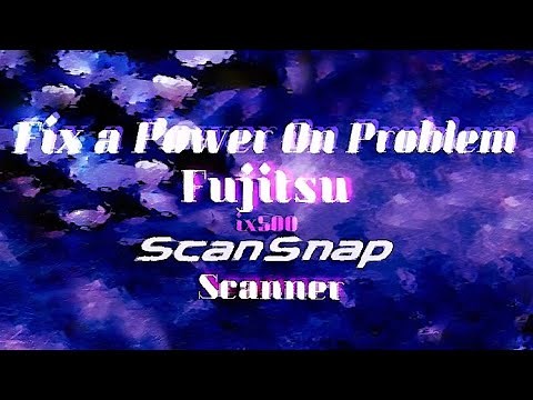 Fix a Fujitsu ix500 ScanSnap Scanner 'Power On' Problem