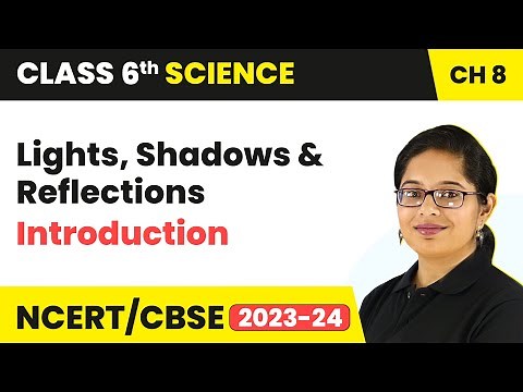 Introduction - Lights, Shadows and Reflections - | Class 6 Science Chapter 8