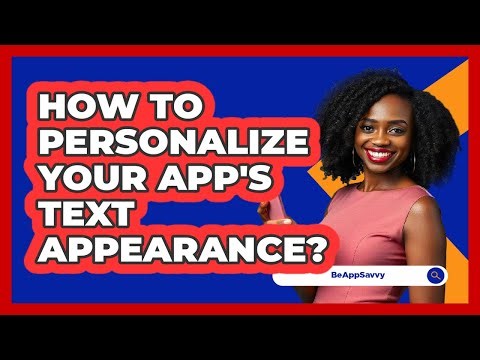 How To Personalize Your App's Text Appearance?