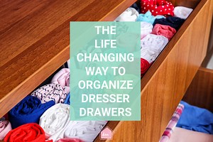 The Life-Changing Way to Organize Your Dresser Drawers