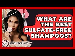 What Are The Best Sulfate-free Shampoos? - Beauty Essentials Guide