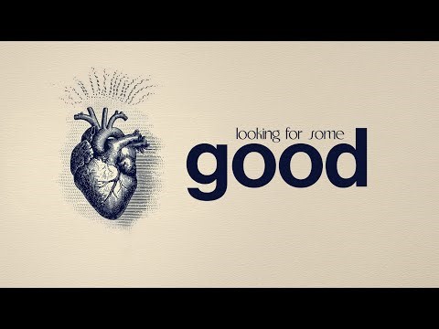 Looking For Some Good