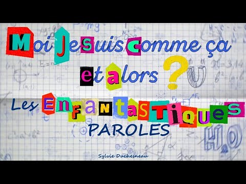 Moi je suis comme ça et alors ? Les Enfantastiques - Paroles