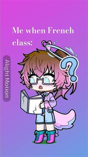 Me when French class #givemebackmykids #gacha #French class #school