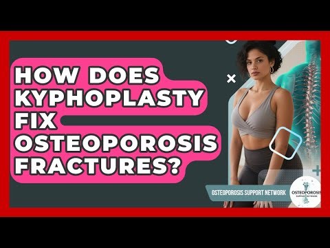 How Does Kyphoplasty Fix Osteoporosis Fractures? - Osteoporosis Support Network