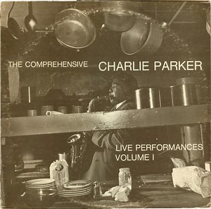 Charlie Parker - The Comprehensive Charlie Parker: Live Performances Volume I