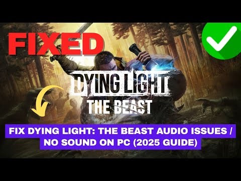 Fix Dying Light: The Beast Audio Issues / No Sound on PC (2025 Guide)