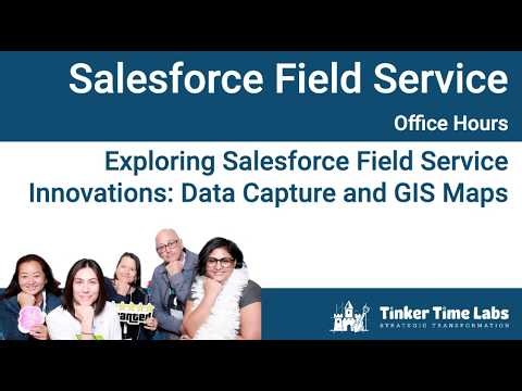 Exploring Salesforce Field Service Innovations: Data Capture and GIS Maps